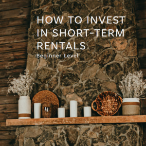 How to Invest in Short-Term Rentals - Beginner Level